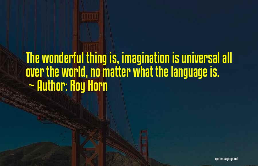 Universal Language Quotes By Roy Horn