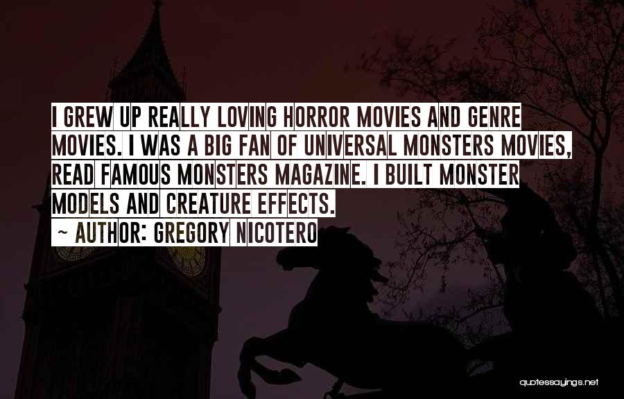 Universal Monsters Quotes By Gregory Nicotero Universal Monsters Quotes By Gregory Nicotero