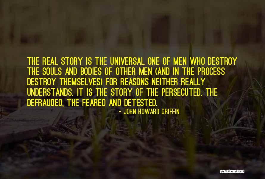 Universal Reasons Quotes By John Howard Griffin Universal Reasons Quotes By John Howard Griffin