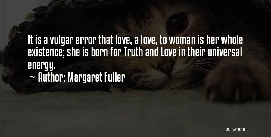 Universal Truth Love Quotes By Margaret Fuller