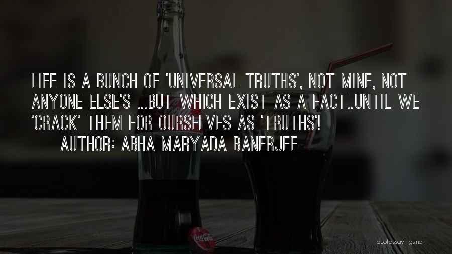 Universal Truths Quotes By Abha Maryada Banerjee