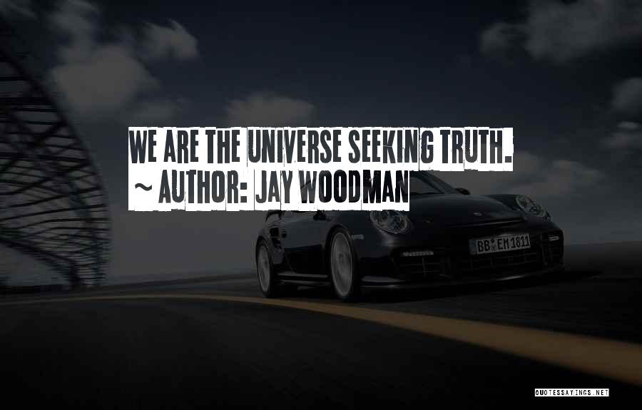 Universal Truths Quotes By Jay Woodman