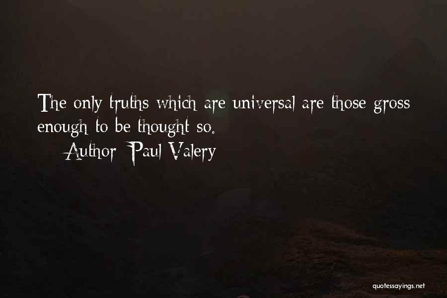 Universal Truths Quotes By Paul Valery