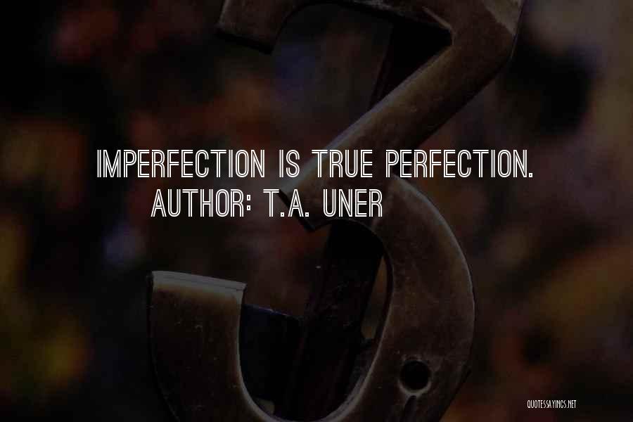 Universal Truths Quotes By T.A. Uner