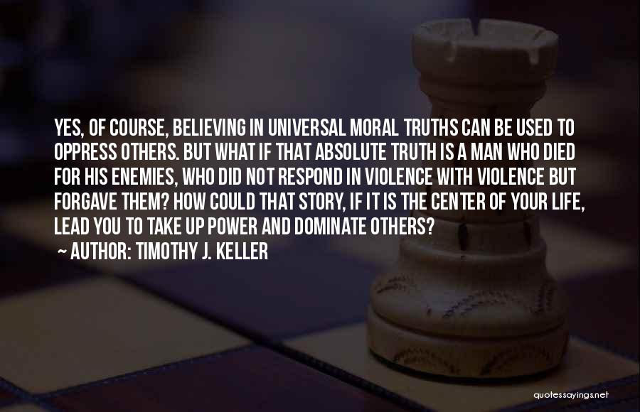 Universal Truths Quotes By Timothy J. Keller