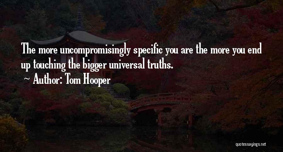 Universal Truths Quotes By Tom Hooper