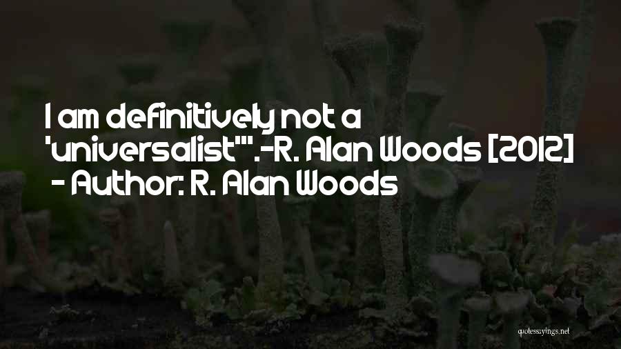 Universalism Quotes By R. Alan Woods
