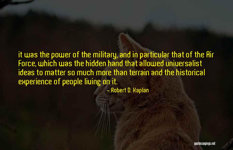 Universalist Quotes By Robert D. Kaplan Universalist Quotes By Robert D. Kaplan