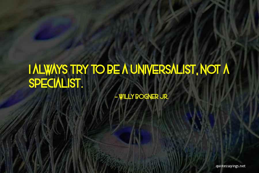 Universalist Quotes By Willy Bogner Jr. Universalist Quotes By Willy Bogner Jr.