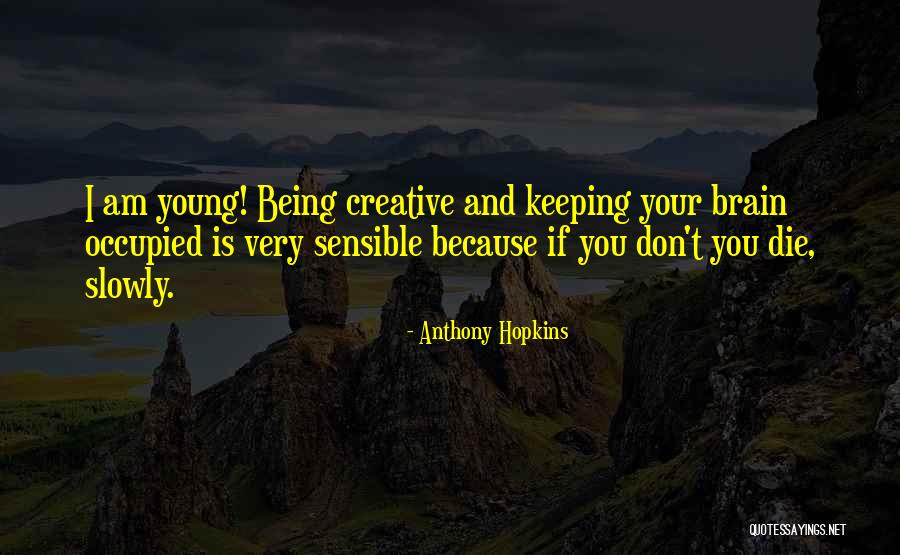 Universally Known Quotes By Anthony Hopkins Universally Known Quotes By Anthony Hopkins