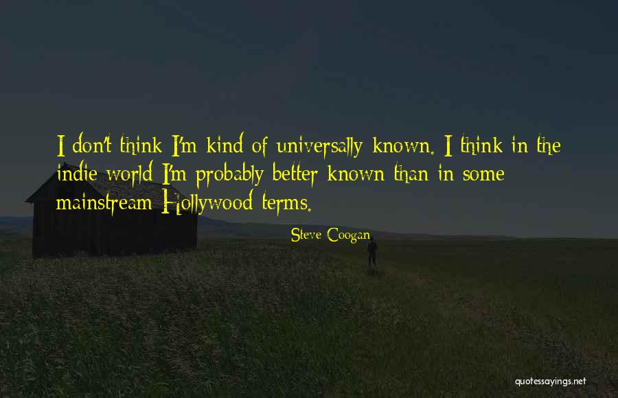 Universally Known Quotes By Steve Coogan Universally Known Quotes By Steve Coogan