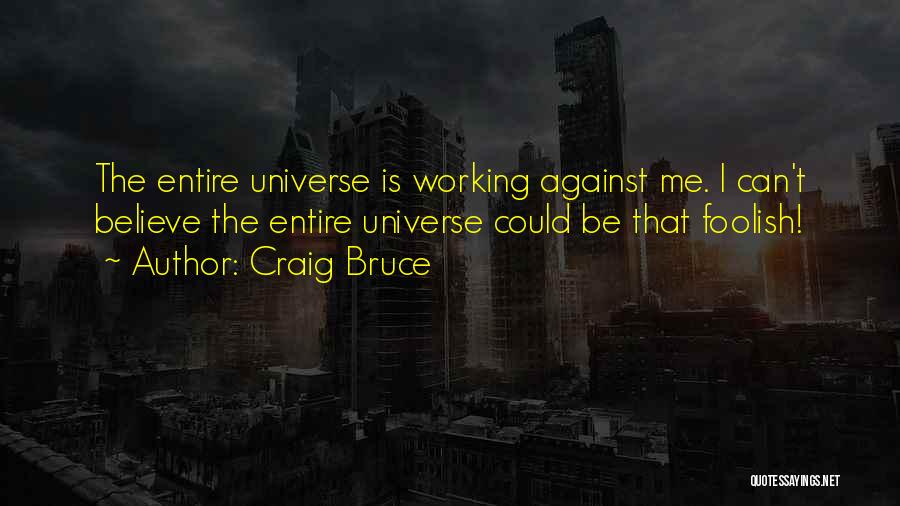 Universe Against Me Quotes By Craig Bruce