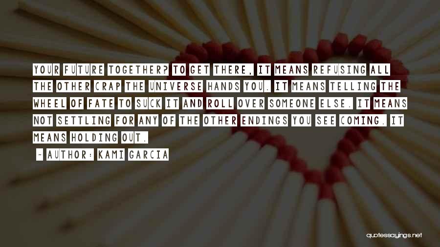 Universe And Fate Quotes By Kami Garcia