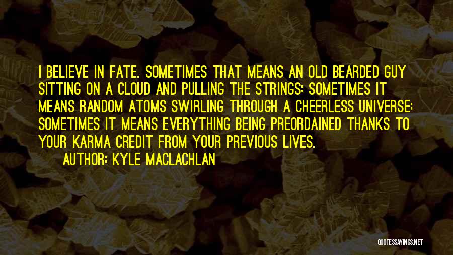 Universe And Fate Quotes By Kyle MacLachlan