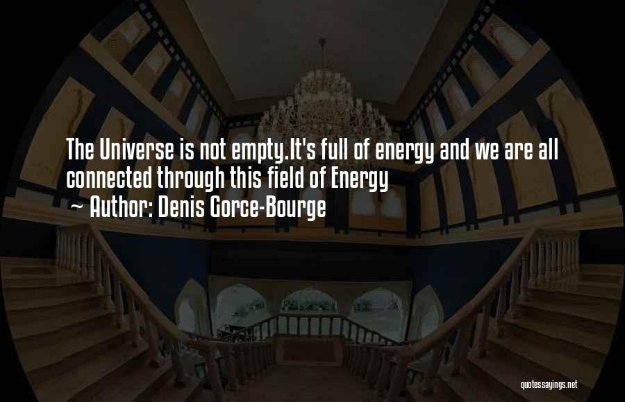 Universe Connected Quotes By Denis Gorce-Bourge