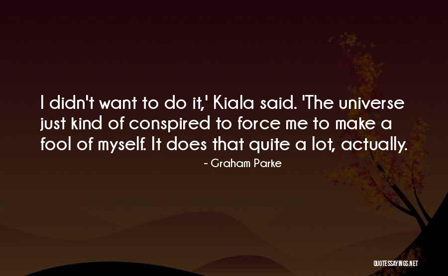 Universe Conspired Quotes By Graham Parke Universe Conspired Quotes By Graham Parke