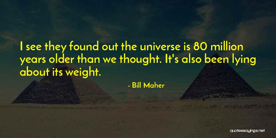 Universe Funny Quotes By Bill Maher Universe Funny Quotes By Bill Maher