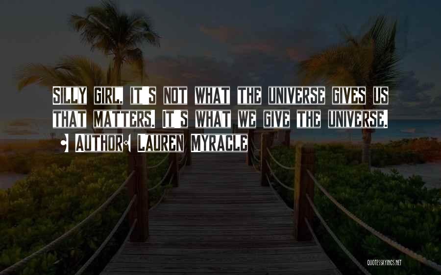 Universe Gives Quotes By Lauren Myracle