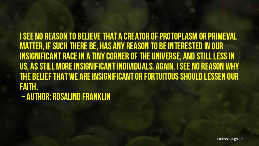 Universe Insignificant Quotes By Rosalind Franklin