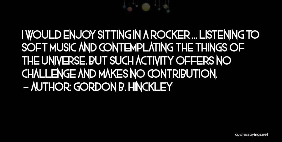 Universe Music Quotes By Gordon B. Hinckley