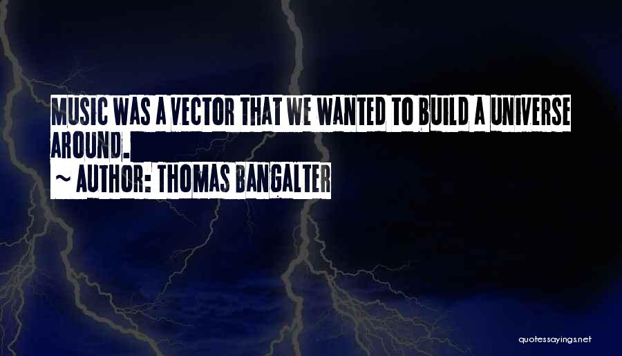 Universe Music Quotes By Thomas Bangalter