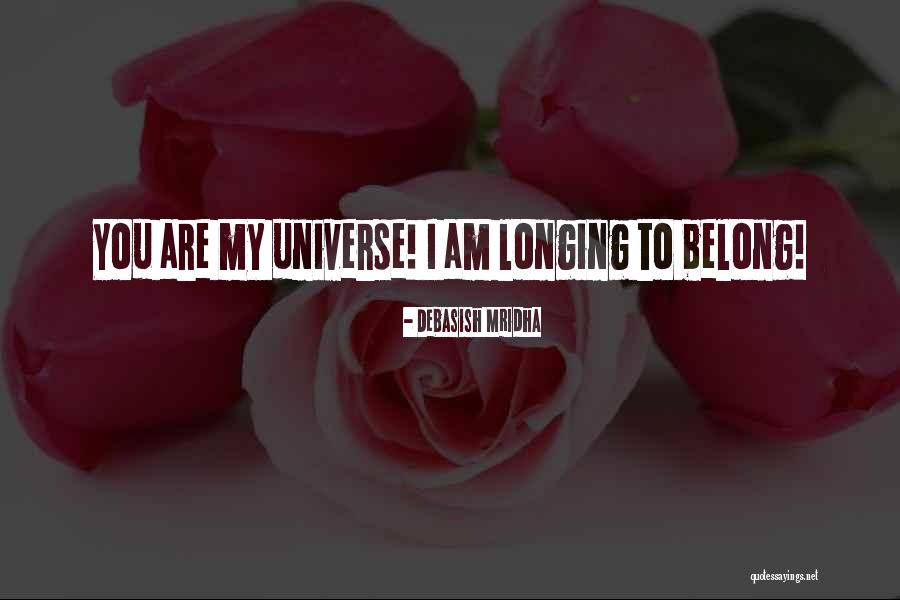 Universe Was Longing For You Quotes By Debasish Mridha Universe Was Longing For You Quotes By Debasish Mridha