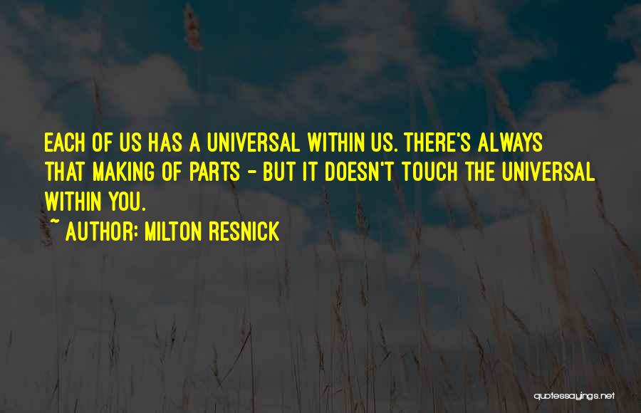 Universe Within Us Quotes By Milton Resnick