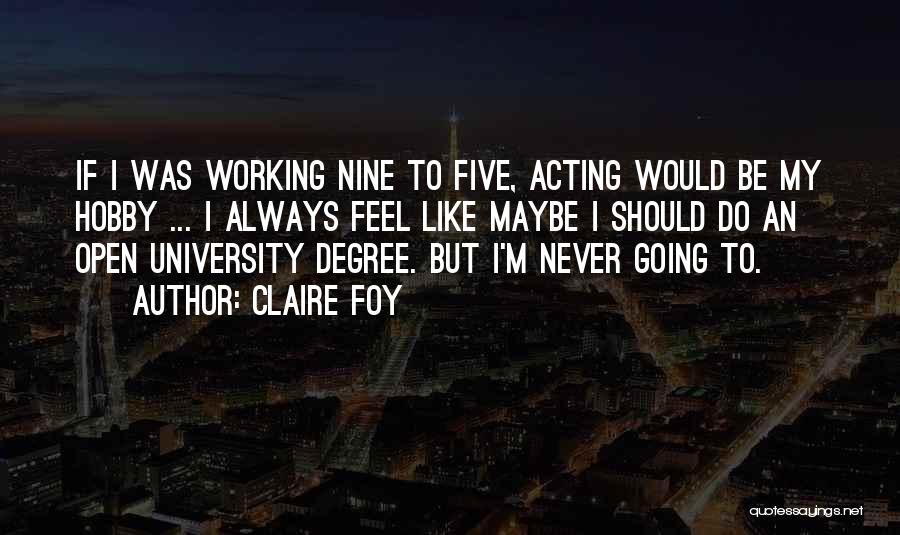 University Degree Quotes By Claire Foy