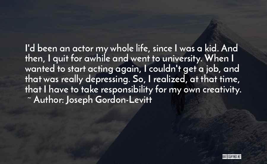 University Life Quotes By Joseph Gordon-Levitt