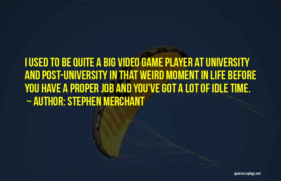 University Life Quotes By Stephen Merchant