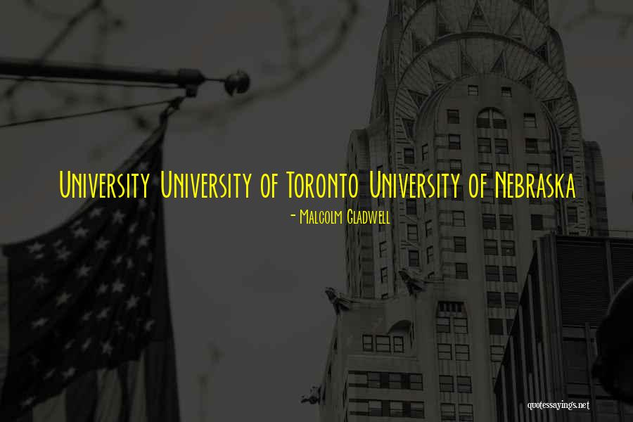 University Of Nebraska Quotes By Malcolm Gladwell University Of Nebraska Quotes By Malcolm Gladwell