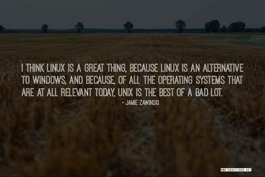 Unix Operating Quotes By Jamie Zawinski Unix Operating Quotes By Jamie Zawinski