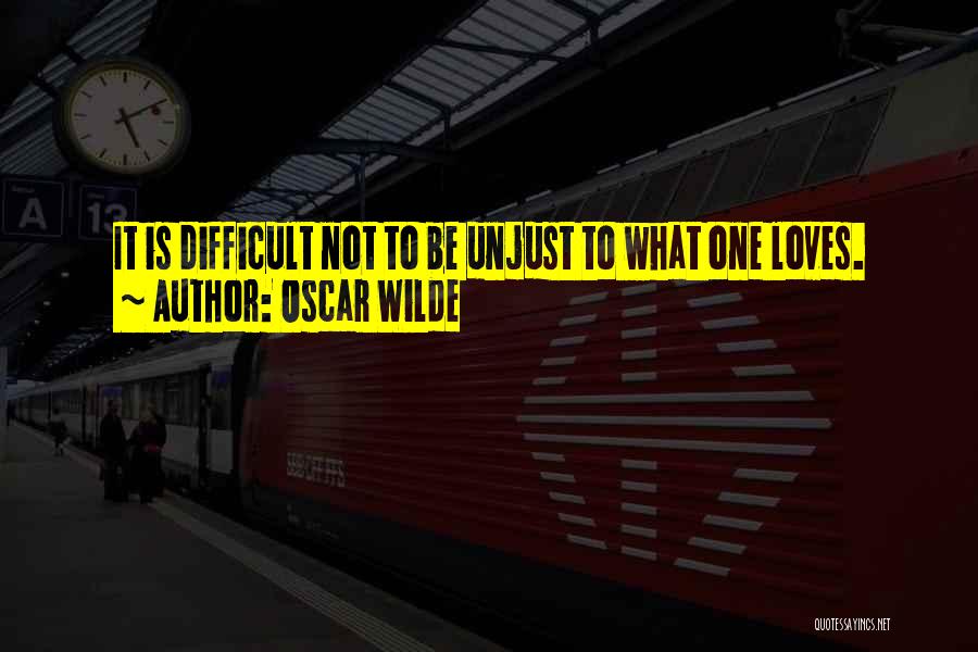 Unjust Love Quotes By Oscar Wilde