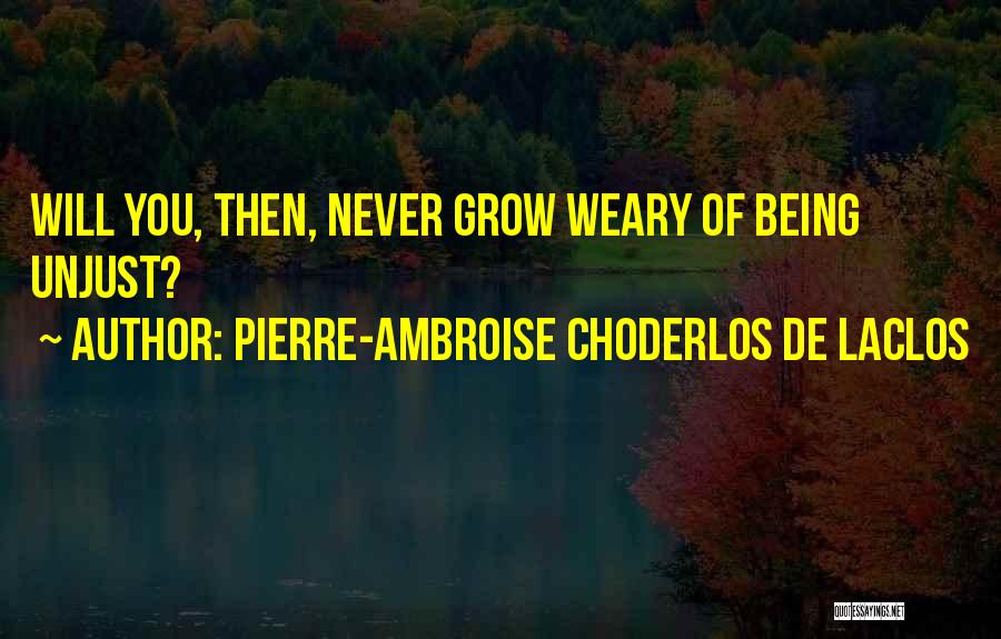 Unjust Love Quotes By Pierre-Ambroise Choderlos De Laclos