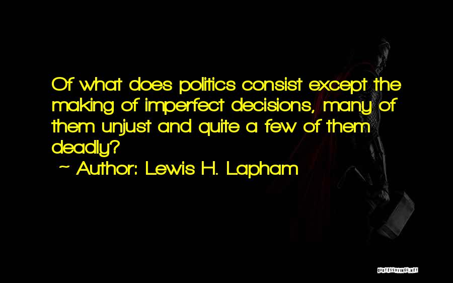 Unjust Politics Quotes By Lewis H. Lapham