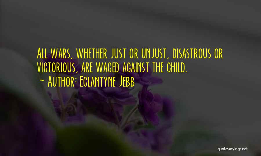 Unjust War Quotes By Eglantyne Jebb