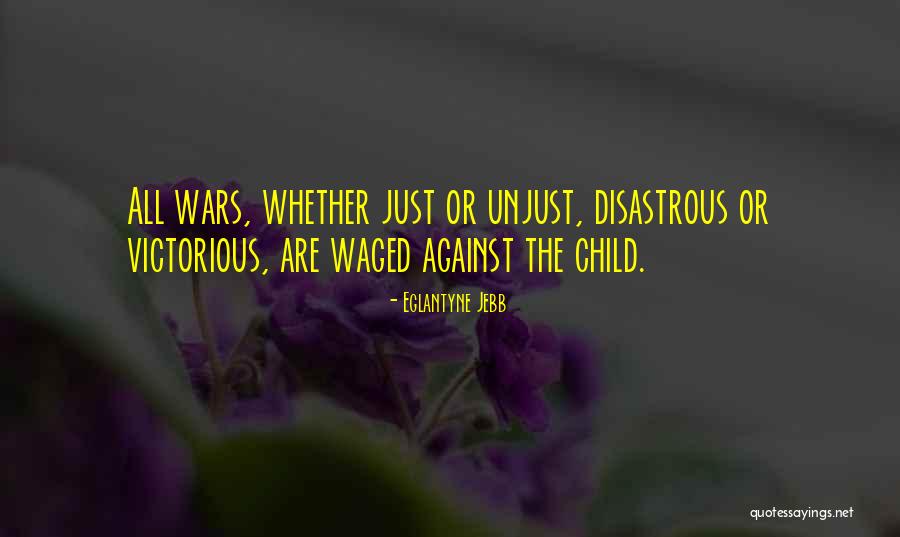 Unjust War Quotes By Eglantyne Jebb