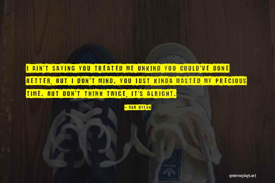 Unkind Quotes By Bob Dylan Unkind Quotes By Bob Dylan