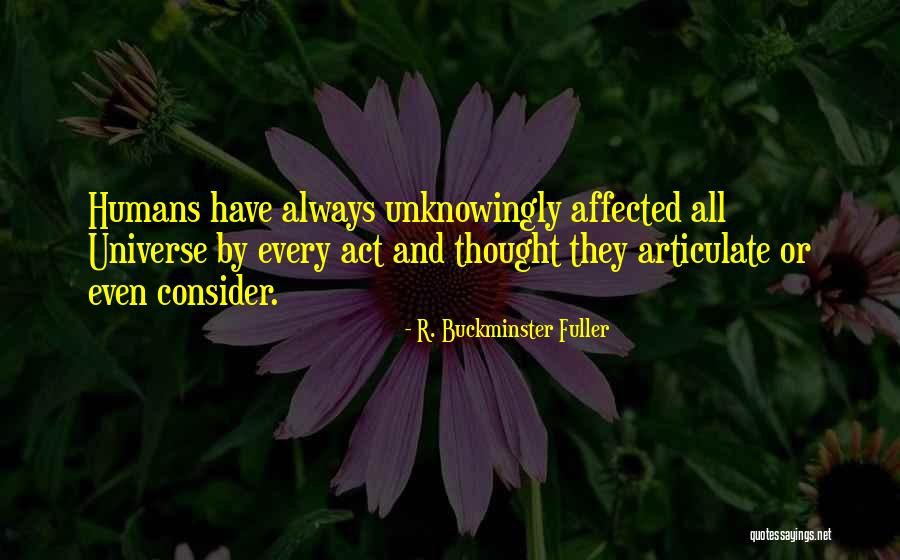 Unknowingly Quotes By R. Buckminster Fuller Unknowingly Quotes By R. Buckminster Fuller