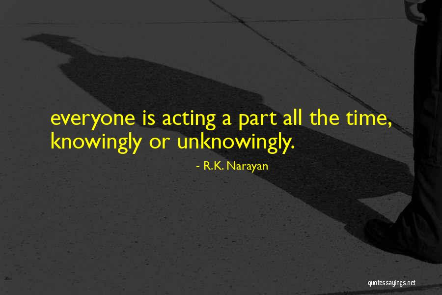 Unknowingly Quotes By R.K. Narayan Unknowingly Quotes By R.K. Narayan