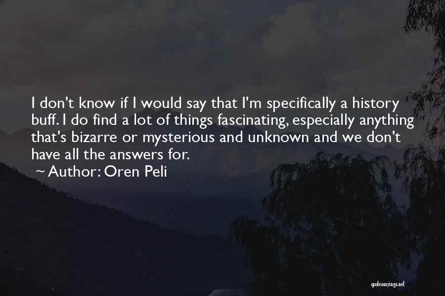Unknown Answers Quotes By Oren Peli