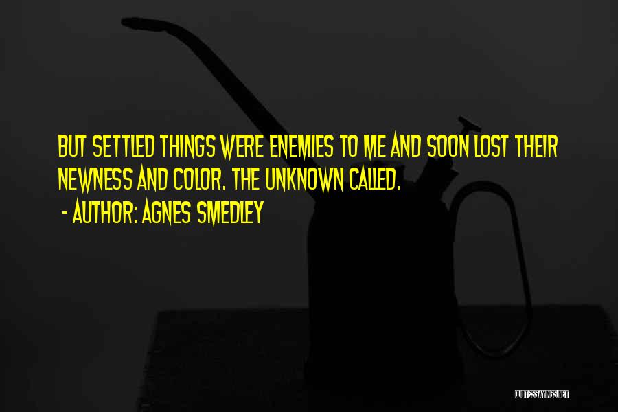 Unknown Enemies Quotes By Agnes Smedley