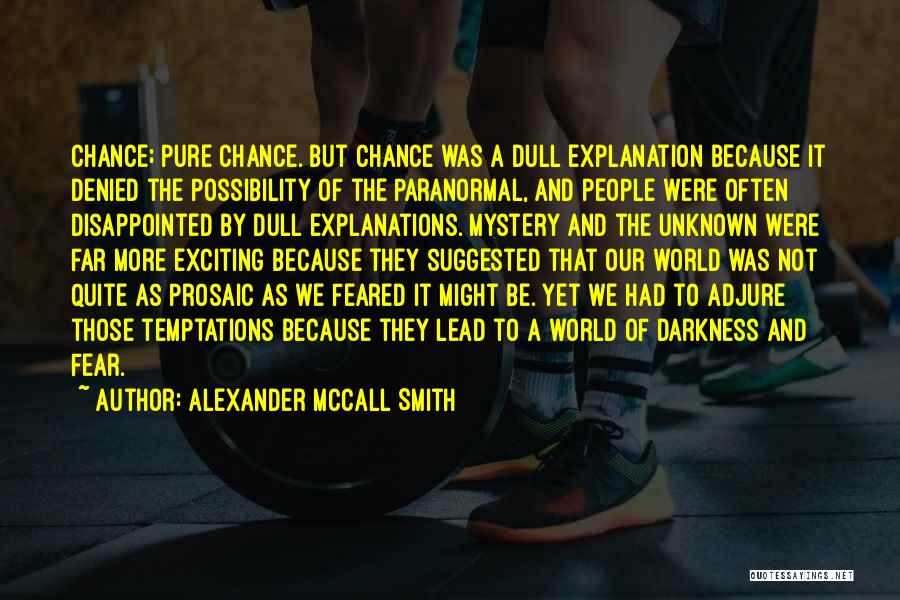 Unknown Fear Quotes By Alexander McCall Smith