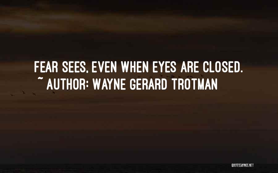Unknown Fear Quotes By Wayne Gerard Trotman