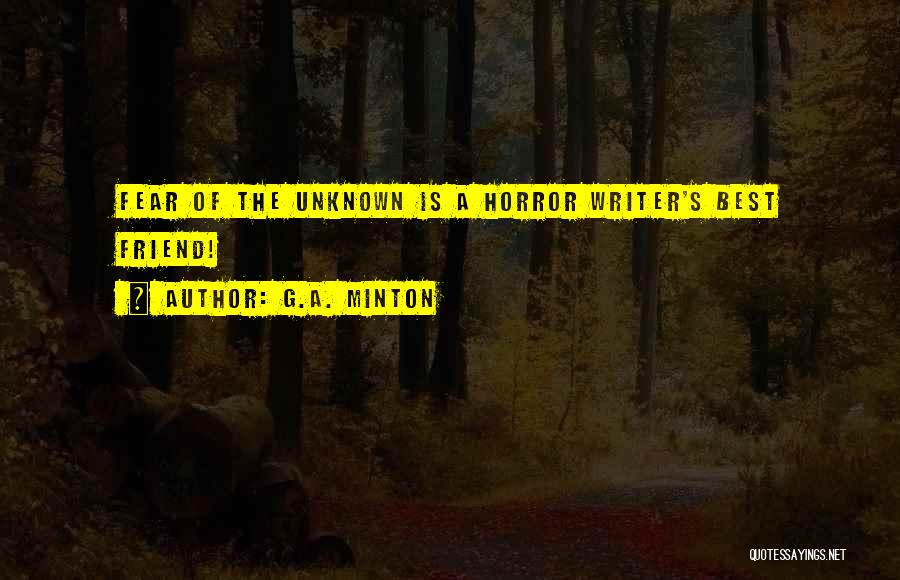 Unknown Friend Quotes By G.A. Minton