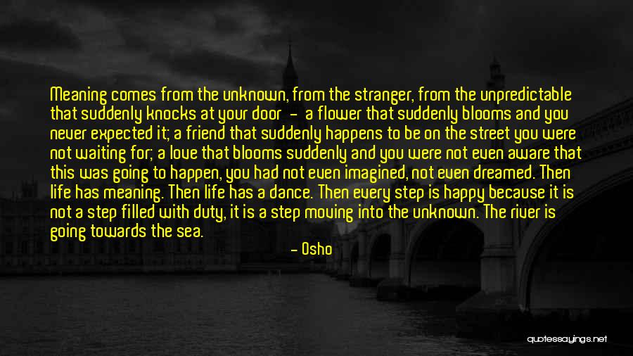 Unknown Friend Quotes By Osho Unknown Friend Quotes By Osho