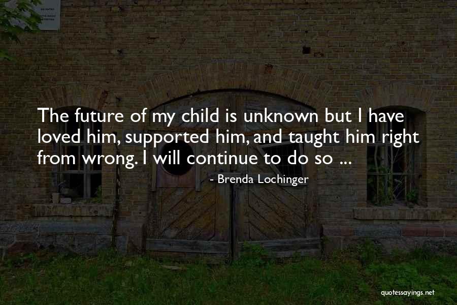 Unknown Future Quotes By Brenda Lochinger Unknown Future Quotes By Brenda Lochinger