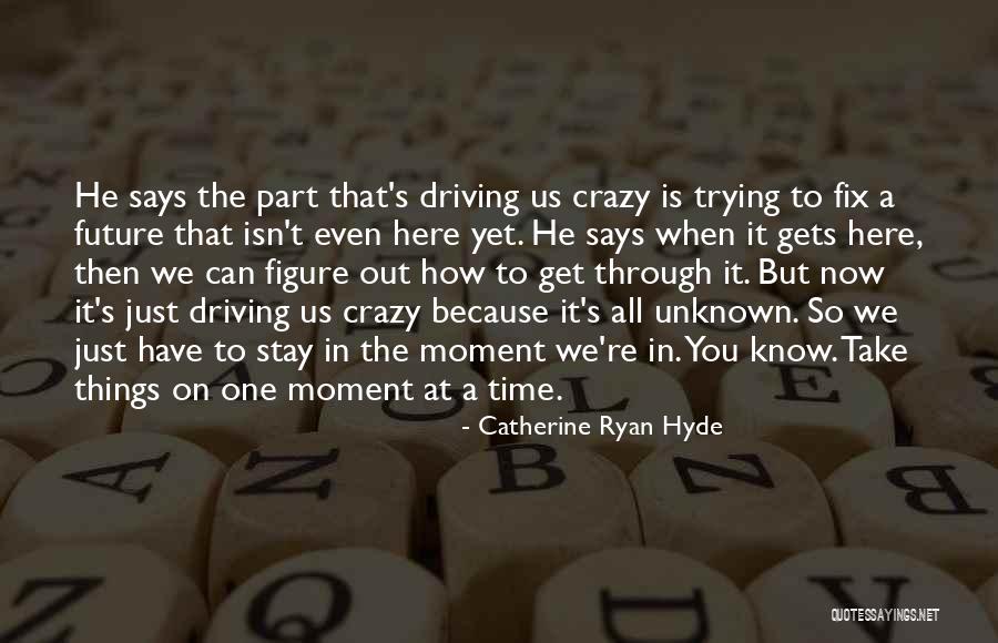 Unknown Future Quotes By Catherine Ryan Hyde Unknown Future Quotes By Catherine Ryan Hyde