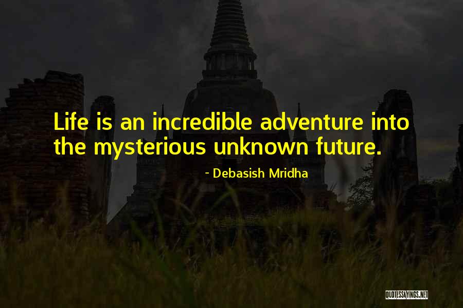 Unknown Future Quotes By Debasish Mridha Unknown Future Quotes By Debasish Mridha
