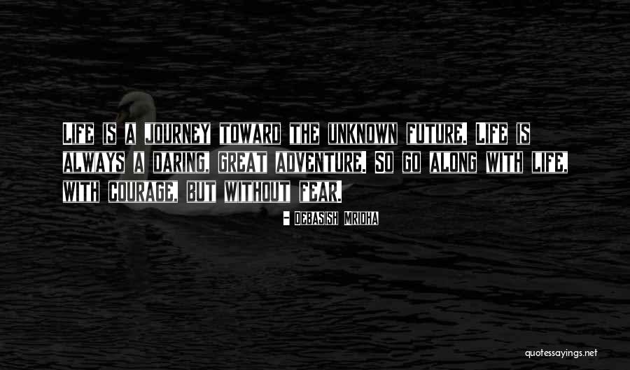 Unknown Future Quotes By Debasish Mridha Unknown Future Quotes By Debasish Mridha